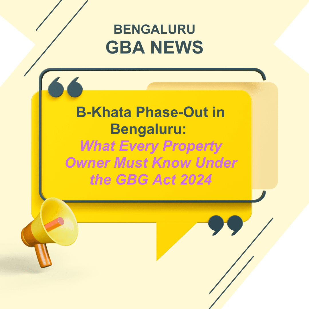 B-Khata Phase-Out in Bengaluru: What Every Property Owner Must Know Under the GBG Act 2024